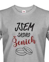 Pánské tričko Jsem skoro ženich - Skvělý dárek na rozloučenou se svobodou