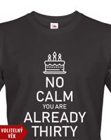 Pánské tričko k narozeninám NO CALM... - s věkem na přání