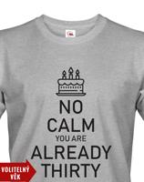 Pánské tričko k narozeninám NO CALM... - s věkem na přání