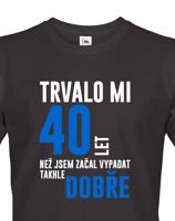 Pánské tričko k narozeninám trvalo 40 let než jsem začal vypadat takhle skvěle