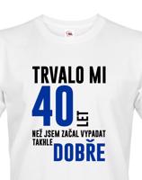 Pánské tričko k narozeninám trvalo 40 let než jsem začal vypadat takhle skvěle