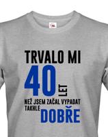 Pánské tričko k narozeninám trvalo 40 let než jsem začal vypadat takhle skvěle
