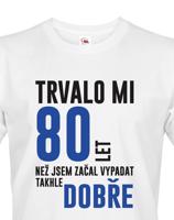 Pánské tričko k narozeninám trvalo 80 let než jsem začal vypadat takhle skvěle