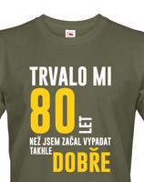 Pánské tričko k narozeninám trvalo 80 let než jsem začal vypadat takhle skvěle
