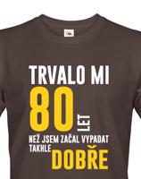 Pánské tričko k narozeninám trvalo 80 let než jsem začal vypadat takhle skvěle