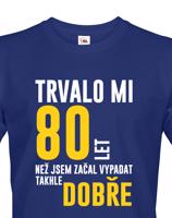 Pánské tričko k narozeninám trvalo 80 let než jsem začal vypadat takhle skvěle