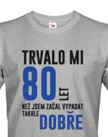 Pánské tričko k narozeninám trvalo 80 let než jsem začal vypadat takhle skvěle