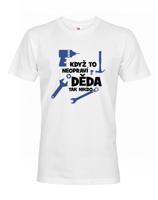 Pánské tričko Když to neopraví děda, tak nikdo - ideální dárek pro kutila