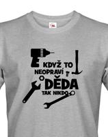 Pánské tričko Když to neopraví děda, tak nikdo - ideální dárek pro kutila