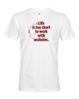 Pánské tričko - Life is too short to work with assholes