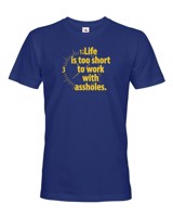 Pánské tričko - Life is too short to work with assholes