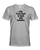 Pánské tričko - Life is too short to work with assholes