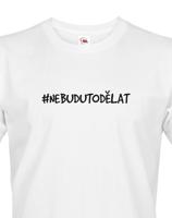 Pánské tričko NebuduToDělat