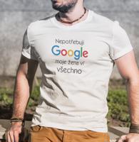 Pánské tričko Nepotřebuji Google, moje žena ví všechno - ideální dárek
