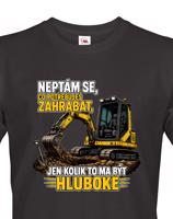 Pánské tričko Neptám se, co potřebuješ zahrabat - Vtipné tričko s bagrem