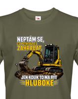 Pánské tričko Neptám se, co potřebuješ zahrabat - Vtipné tričko s bagrem