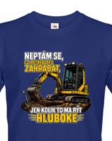 Pánské tričko Neptám se, co potřebuješ zahrabat - Vtipné tričko s bagrem