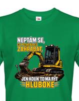 Pánské tričko Neptám se, co potřebuješ zahrabat - Vtipné tričko s bagrem