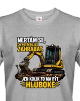 Pánské tričko Neptám se, co potřebuješ zahrabat - Vtipné tričko s bagrem