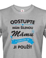 Pánské tričko - Odstupte mám šílenou mámu