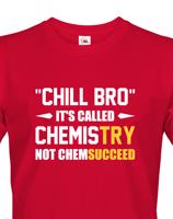 Pánské tričko pro chemiky Chill bro - It´s called chemistry