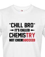 Pánské tričko pro chemiky Chill bro - It´s called chemistry