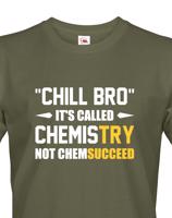 Pánské tričko pro chemiky Chill bro - It´s called chemistry
