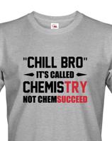 Pánské tričko pro chemiky Chill bro - It´s called chemistry
