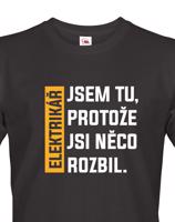 Pánské tričko pro elektrikáře - Jsem tu protože si něco rozbil