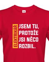 Pánské tričko pro elektrikáře - Jsem tu protože si něco rozbil