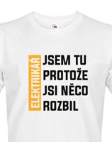 Pánské tričko pro elektrikáře - Jsem tu protože si něco rozbil