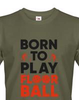 Pánské tričko pro florbalisty - Born to play florbal - dárek pro florbalisty