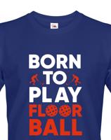 Pánské tričko pro florbalisty - Born to play florbal - dárek pro florbalisty