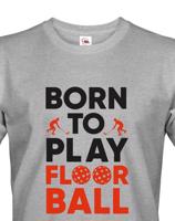 Pánské tričko pro florbalisty - Born to play florbal - dárek pro florbalisty
