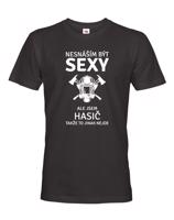 Pánské tričko pro hasiče Nesnáším být sexy, ale jsem hasič, takže to jinak nejde
