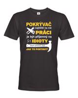 Pánské tričko pro pokrývače- Nejtěžší na mé práci je