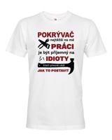Pánské tričko pro pokrývače- Nejtěžší na mé práci je