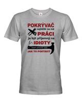 Pánské tričko pro pokrývače- Nejtěžší na mé práci je