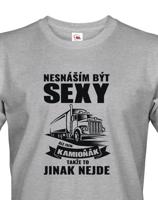 Pánské tričko pro řidiče kamionu / kamioňáky - Nesnáším být sexy
