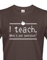 Pánské tričko pro učitele s motivem I teach. What is your superpower?