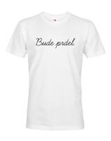 Pánské tričko s potiskem Bude prdel - tohle ti budou závidět!