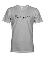 Pánské tričko s potiskem Bude prdel - tohle ti budou závidět!
