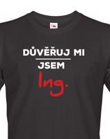 Pánské tričko s potiskem Důvěřuj mi, jsem Ing. - dárek pro inženýry