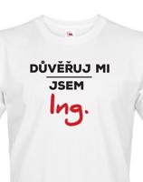 Pánské tričko s potiskem Důvěřuj mi, jsem Ing. - dárek pro inženýry