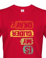 Pánské tričko s potiskem Is my glider okay? - skvělý dárek na narozeniny