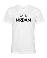Pánské tričko s potiskem Já to už mrdám - vtipné pánské tričko