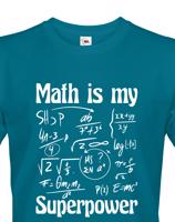 Pánské tričko s potiskem Math is my superpower - tričko pro milovníky matematiky