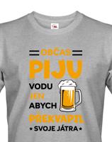 Pánské tričko s potiskem Občas piju vodu, jen abych překvapil svoje játra