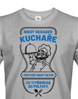 Pánské tričko s potiskem pro kuchaře - Nikdy nenaser kuchaře...