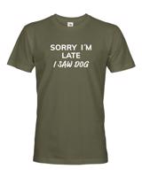 Pánské tričko s potiskem "Sorry, I saw dog - tričko pro milovníky psů